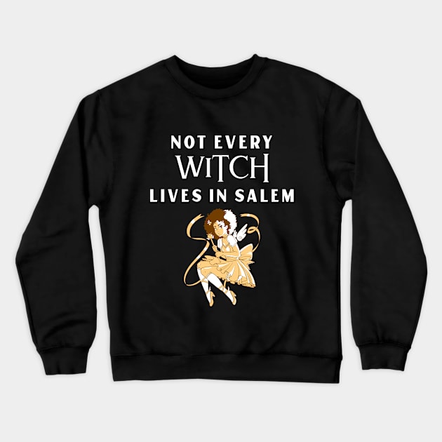 Not every WITCH lives in Salem Crewneck Sweatshirt by MzM2U